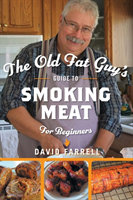 Old Fat Guy's Guide to Smoking Meat for Beginners