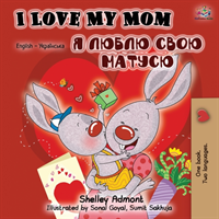 I Love My Mom (English Ukrainian Bilingual Book)