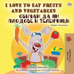 I Love to Eat Fruits and Vegetables (English Bulgarian Bilingual Book)