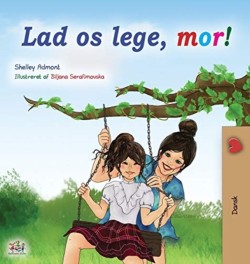 Let's play, Mom! (Danish Book for Kids)