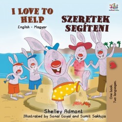 I Love to Help (English Hungarian Bilingual Book for Kids)