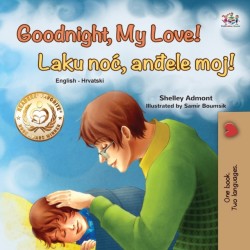 Goodnight, My Love! (English Croatian Bilingual Book for Kids)