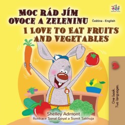 I Love to Eat Fruits and Vegetables (Czech English Bilingual Book for Kids)