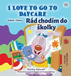 I Love to Go to Daycare (English Czech Bilingual Book for Kids)