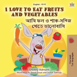 I Love to Eat Fruits and Vegetables (English Bengali Bilingual Book for Kids)