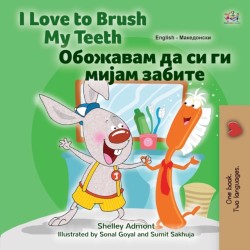 I Love to Brush My Teeth (English Macedonian Bilingual Book for Kids)