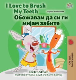 I Love to Brush My Teeth (English Macedonian Bilingual Book for Kids)