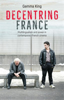 Decentring France Multilingualism and Power in Contemporary French Cinema