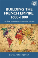 Building the French Empire, 1600–1800