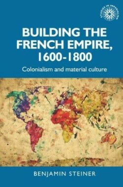 Building the French Empire, 1600–1800