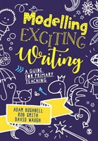 Bushnell, Adam - Modelling Exciting Writing A guide for primary teaching