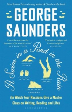 Swim in a Pond in the Rain From the Man Booker Prize-winning, New York Times-bestselling author of Lincoln in the Bardo