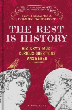 The Rest is History: History's Most Curios Questions Answered