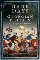 Dark Days of Georgian Britain