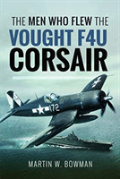 Men Who Flew the Vought F4U Corsair