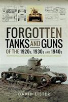 Forgotten Tanks and Guns of the 1920s, 1930s, and 1940s