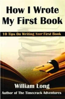How I Wrote My First Book 10 Tips on Writing Your First Book