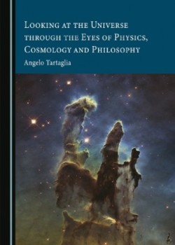 Looking at the Universe through the Eyes of Physics, Cosmology and Philosophy