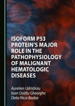 Isoform p53 Protein's Major Role in the Pathophysiology of Malignant Hematologic Diseases