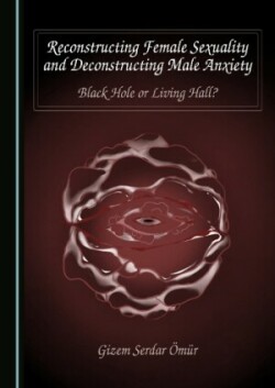 Reconstructing Female Sexuality and Deconstructing Male Anxiety