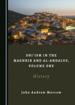 Shi‘ism in the Maghrib and al-Andalus, Volume One