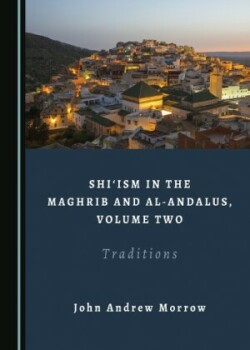 Shi‘ism in the Maghrib and al-Andalus, Volume Two