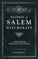 Records of Salem Witchcraft - Copied from Original Documents - Volume II.