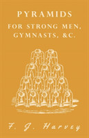 Pyramids - For Strong Men, Gymnasts, &c.