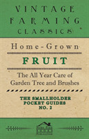 Smallholder Pocket Guides - No2 - Home-Grown Fruit - The All Year Care Of Garden Trees And Bushes