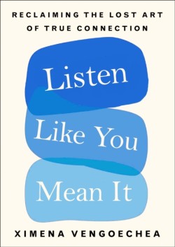 Listen Like You Mean It Reclaiming the Lost Art of True Connection
