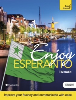 Enjoy Esperanto Intermediate to Upper Intermediate Course Improve your fluency and communicate with ease