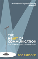 Heart of Communication How to really connect with an audience