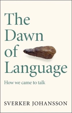 Dawn of Language The story of how we came to talk