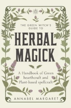 Green Witch's Guide to Herbal Magick