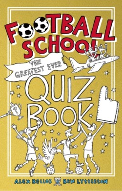 Football School: The Greatest Ever Quiz Book