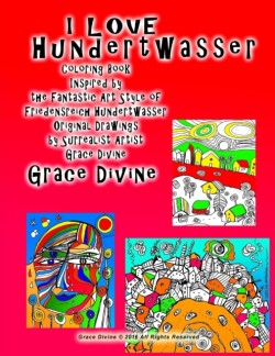 I LOVE Hundertwasser Coloring Book Inspired by the Fantastic Art Style of Friedensreich Hundertwasser Original Drawings by Surrealist Artist Grace Divine