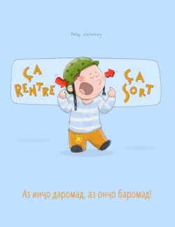 Ca rentre, ca sort ! &#1040;&#1079; &#1080;&#1085;&#1207;&#1086; &#1076;&#1072;&#1088;&#1086;&#1084;&#1072;&#1076;, &#1072;&#1079; &#1086;&#1085;&#1207;&#1086; &#1073;&#1072;&#1088;&#1086;&#1084;&#1072;&#1076;! Un livre d'images pour les enfants (Edition bilingue francais-tadjik)