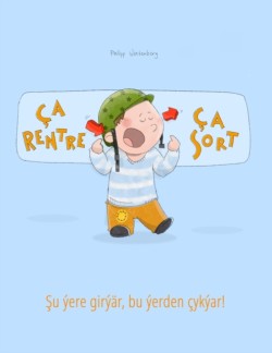 Ca rentre, ca sort ! &#350;u yere giryar, bu yerden cykyar! Un livre d'images pour les enfants (Edition bilingue francais-turkmene)