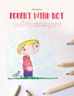 Egbert wird rot/&#6050;&#6081;&#6021;&#6036;&#6090;&#6074;&#6031;&#6036;&#6098;&#6042;&#6082;&#6023;&#6070;&#6038;&#6030;&#6092;&#6016;&#6098;&#6042;&#6048;&#6040; Kinderbuch/Malbuch Deutsch-Khmer (bilingual/zweisprachig)