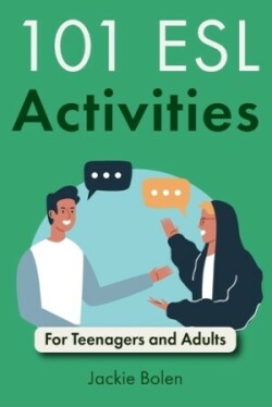 101 ESL Activities: For Teenagers and Adults