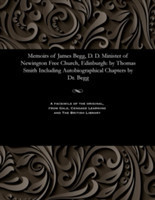 Memoirs of James Begg, D. D. Minister of Newington Free Church, Edinburgh