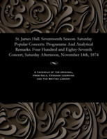 St. James Hall. Seventeenth Season. Saturday Popular Concerts. Programme and Analytical Remarks. Four Hundred and Eighty-Seventh Concert, Saturday Afternoon, November 14th, 1874