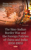 Sino-Indian Border War and the Foreign Policies of China and India (1950-1965)