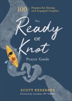 Ready or Knot Prayer Guide – 100 Prayers for Dating and Engaged Couples