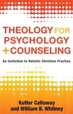 Theology for Psychology and Counseling – An Invitation to Holistic Christian Practice