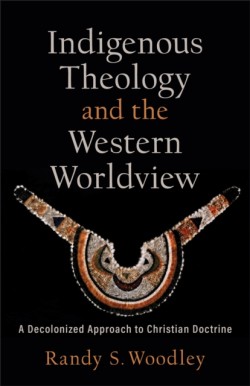 Indigenous Theology and the Western Worldview – A Decolonized Approach to Christian Doctrine