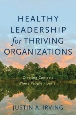 Healthy Leadership for Thriving Organizations – Creating Contexts Where People Flourish