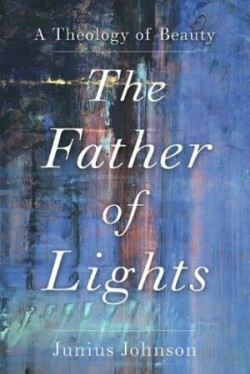 Father of Lights – A Theology of Beauty