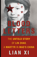 Blood Letters The Untold Story of Lin Zhao, a Martyr in Mao's China
