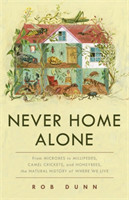 Never Home Alone From Microbes to Millipedes, Camel Crickets, and Honeybees, the Natural History of